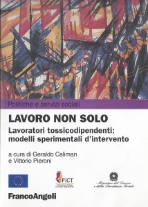 Lavoro non Solo: Lavoratori Tossicodipendenti Modeli Sperimentali d'Intervento